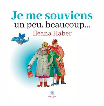 Couverture du livre « Je me souviens un peu, beaucoup... » de Ileana Haber aux éditions Le Lys Bleu
