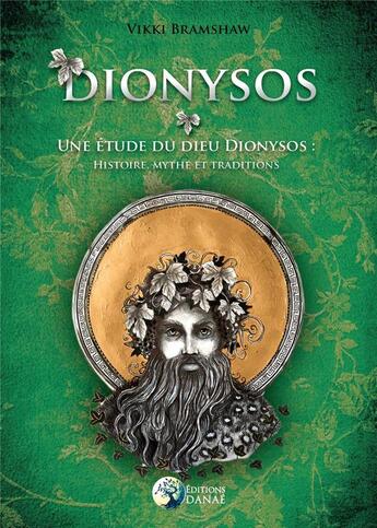 Couverture du livre « Dionysos : une étude du dieu Dionysos : histoire, mythe et traditions » de Vikki Bramshaw aux éditions Danae