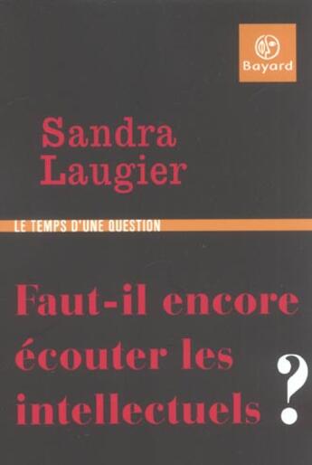 Couverture du livre « Faut-Il Encore Ecouter Les Intellectuels ? » de Laugier S aux éditions Bayard