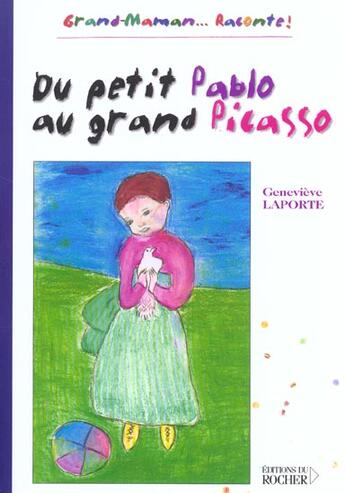 Couverture du livre « Du petit pablo au grand picasso - grand-maman,,,raconte ! » de Genevieve Laporte aux éditions Rocher