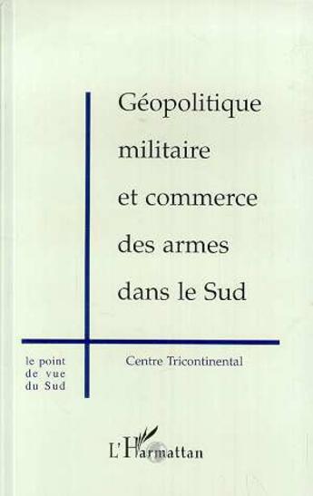 Couverture du livre « Géopolitique Militaire et Commerce des Armes dans le Sud » de  aux éditions Editions L'harmattan