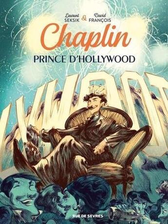 Couverture du livre « Chaplin t.2 : prince d'Hollywood » de Laurent Seksik et David Francois aux éditions Rue De Sevres