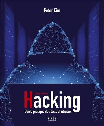 Couverture du livre « Hacking ; un guide partique des tests d'intrusion » de Jean-Pierre Cano et Peter Kim aux éditions First Interactive