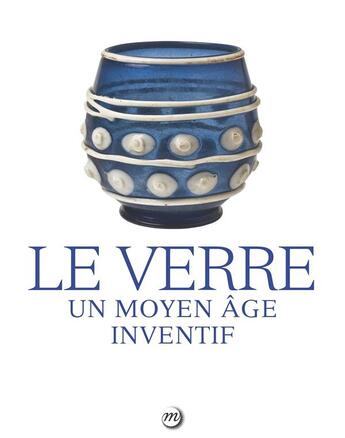 Couverture du livre « Le verre ; un moyen âge inventif » de  aux éditions Reunion Des Musees Nationaux