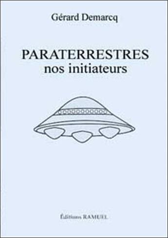 Couverture du livre « Les paraterrestres nos initiateurs » de GRard Demarcq aux éditions Ramuel