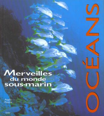 Couverture du livre « Oceans ; Merveilles Du Monde Sous Marin » de Mojetta Angelo aux éditions Solar