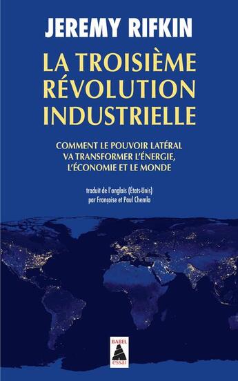 Couverture du livre « La troisième révolution industrielle ; comment le pouvoir latéral va transformer l'énergie, l'économie et le monde » de Jeremy Rifkin aux éditions Actes Sud