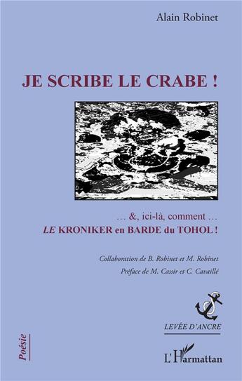 Couverture du livre « Je scribe le crabe ! ...et ici-là comment... le kroniker en barde du tohol ! » de Alain Robinet aux éditions L'harmattan