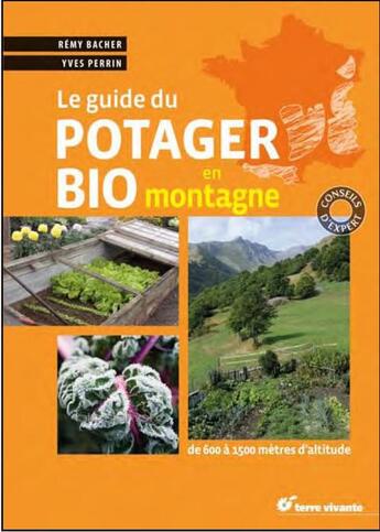 Couverture du livre « Le guide du potager bio en montagne ; de 600 à 1500 mètres d'altitude » de Yves Perrin et Remy Bacher aux éditions Terre Vivante