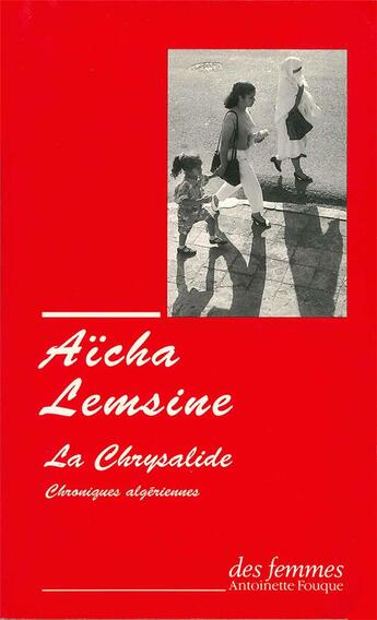 Couverture du livre « La chrysalide ; chroniques algériennes » de Aicha Lemsine aux éditions Des Femmes