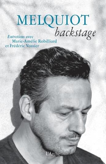 Couverture du livre « Melquiot backstage ; entretiens » de Melquiot Fabrice et Frederic Vossier et Marie-Amelie Robilliard aux éditions L'arche