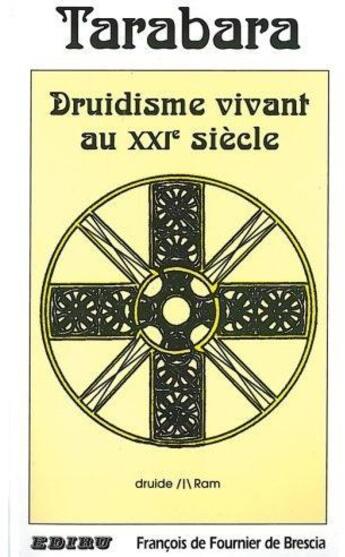 Couverture du livre « Tarabara ; druidisme vivant au XXIe siècle » de Francois De Fournier De Brescia aux éditions Ediru