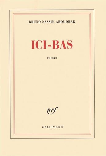 Couverture du livre « Ici-bas » de Bruno Nassim Aboudrar aux éditions Gallimard
