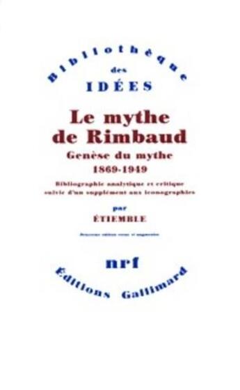 Couverture du livre « Le mythe de Rimbaud ; genèse du mythe (1869-1949) » de Rene Etiemble aux éditions Gallimard