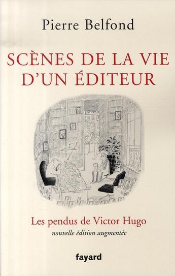 Couverture du livre « Scènes de la vie d'un éditeur ; les pendus de victor hugo » de Pierre Belfond aux éditions Fayard