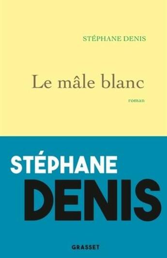 Couverture du livre « Le mâle blanc » de Stephane Denis aux éditions Grasset Et Fasquelle