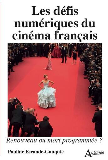 Couverture du livre « Les défis numériques du cinéma francais » de Pauline Escande-Gauquie aux éditions Atlande Editions