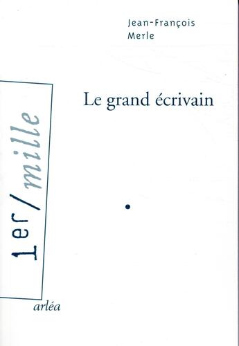 Couverture du livre « Le grand écrivain » de Merle Jean-Francois aux éditions Arlea