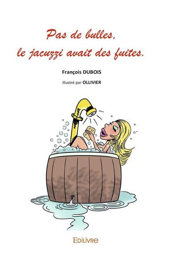 Couverture du livre « Pas de bulles, le jacuzzi avait des fuites » de Dubois Francois aux éditions Edilivre