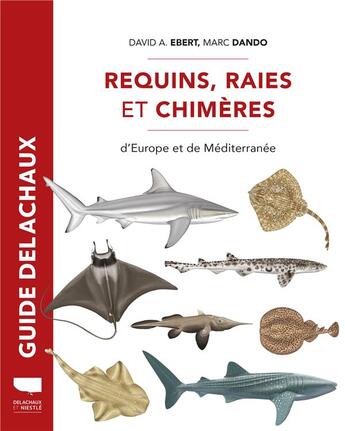 Couverture du livre « Requins, raies et chimères d'Europe et de Méditerranée » de David A. Ebert et Marc Dando aux éditions Delachaux & Niestle