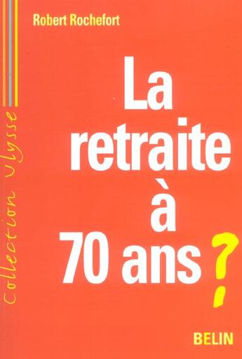 Couverture du livre « La retraite a 70 ans ? » de Robert Rochefort aux éditions Belin
