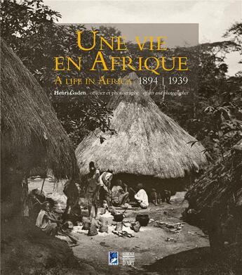Couverture du livre « Une vie en Afrique, 1894-1939 ; Henri Gaden, officier et photographe » de Roy Dilley aux éditions Somogy