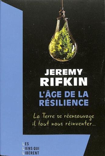 Couverture du livre « L'âge de la resilience : la terre se réensauvage, il faut nous réinventer » de Jeremy Rifkin aux éditions Les Liens Qui Liberent