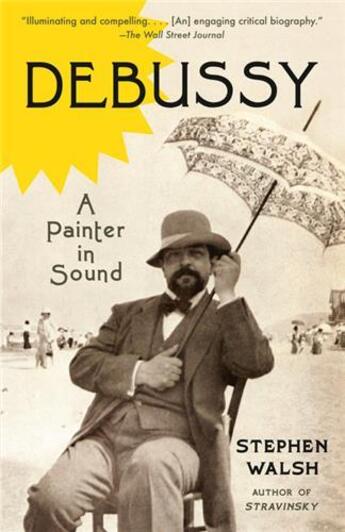 Couverture du livre « Debussy a painter in sound » de Stephen Walsh aux éditions Random House Us