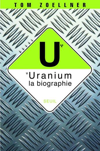 Couverture du livre « Uranium, la biographie » de Tom Zoellner aux éditions Seuil