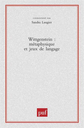 Couverture du livre « Wittgenstein, métaphysique et jeux de langage » de Sandra Laugier aux éditions Puf