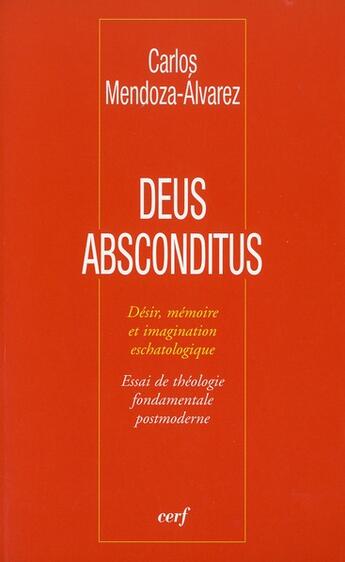 Couverture du livre « Deus absconditius ; désir, mémoire et imagination eschatologique » de Carlos Mendoza-Alvarez aux éditions Cerf