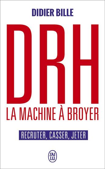 Couverture du livre « DRH, la machine à broyer ; recruter, casser, jeter » de Didier Bille aux éditions J'ai Lu