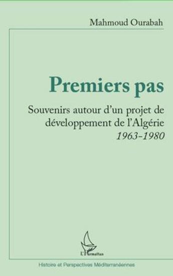 Couverture du livre « Premiers pas ; souvenirs autour d'un projet de développement de l'Algérie ; 1963-1980 » de Mahmoud Ourabah aux éditions L'harmattan