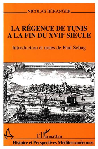 Couverture du livre « La régence de Tunis à la fin du XVIIe siècle » de Nicolas Beranger aux éditions L'harmattan