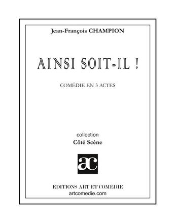 Couverture du livre « Ainsi soit-il » de Champion J-F. aux éditions Art Et Comedie