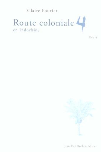 Couverture du livre « Route coloniale 4 en indochine » de Claire Fourier aux éditions Jean-paul Rocher