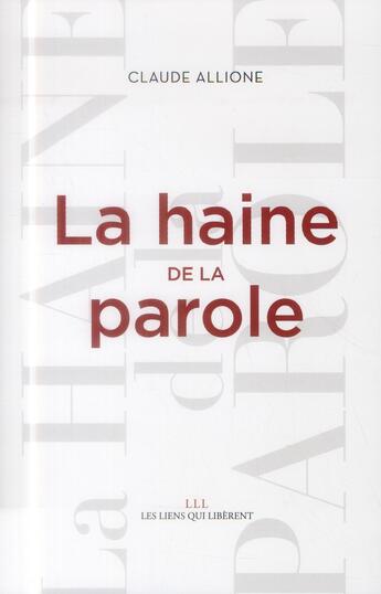 Couverture du livre « La haine de la parole » de Claude Allione aux éditions Les Liens Qui Liberent