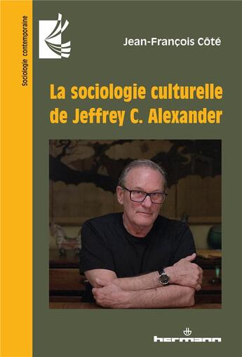 Couverture du livre « La sociologie culturelle de Jeffrey C. Alexander » de Jean-Francois Cote aux éditions Hermann