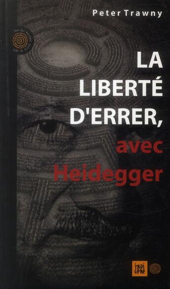 Couverture du livre « La liberté d'errer avec Heidegger » de Peter Trawny aux éditions Indigene