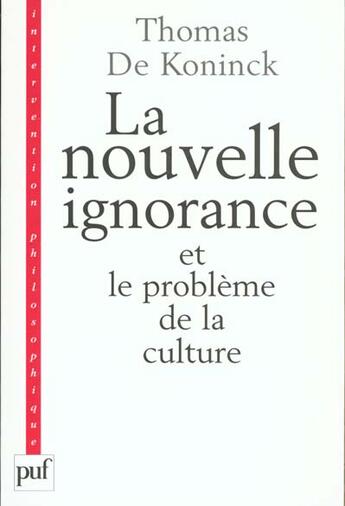 Couverture du livre « La nouvelle ignorance et le probleme de la culture » de Thomas De Koninck aux éditions Puf
