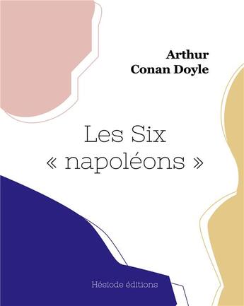 Couverture du livre « Les Six « napoléon » » de Conan Doyle aux éditions Hesiode