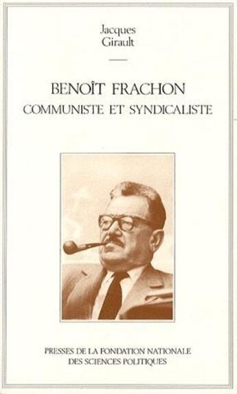 Couverture du livre « Benoît Frachon, communiste et syndicaliste » de Jacques Girault aux éditions Presses De Sciences Po