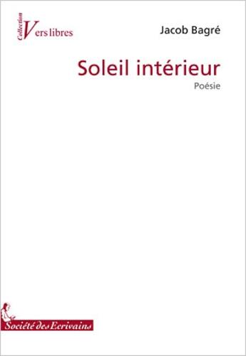 Couverture du livre « Soleil intérieur » de Jacob Bagre aux éditions Societe Des Ecrivains
