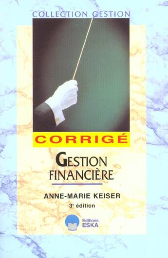 Couverture du livre « Gestion financiere corrige » de Anne-Marie Keiser aux éditions Eska