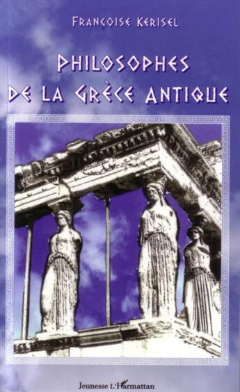 Couverture du livre « Philosophes de la grece antique » de Francoise Kerisel aux éditions L'harmattan