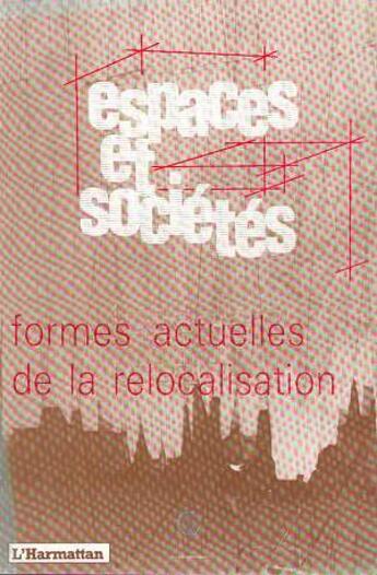 Couverture du livre « REVUE ESPACES ET SOCIETES : formes actuelles de la relocalisation » de Espaces Et Societes aux éditions Editions L'harmattan