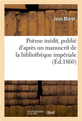 Couverture du livre « Poeme inedit, publie d'apres un manuscrit de la bibliotheque imperiale » de Marot Jean aux éditions Hachette Bnf