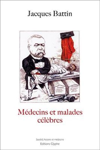 Couverture du livre « Médecins et malades célèbres » de Jacques Battin aux éditions Glyphe