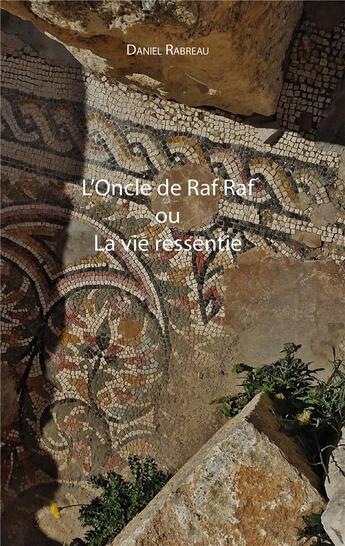 Couverture du livre « L'oncle de Raf Raf ou la vie ressentie » de Daniel Rabreau aux éditions Iggybook