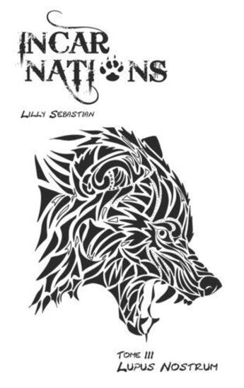 Couverture du livre « Incarnations : lupus nostrum » de Sebastian Lilly aux éditions Beta Publisher